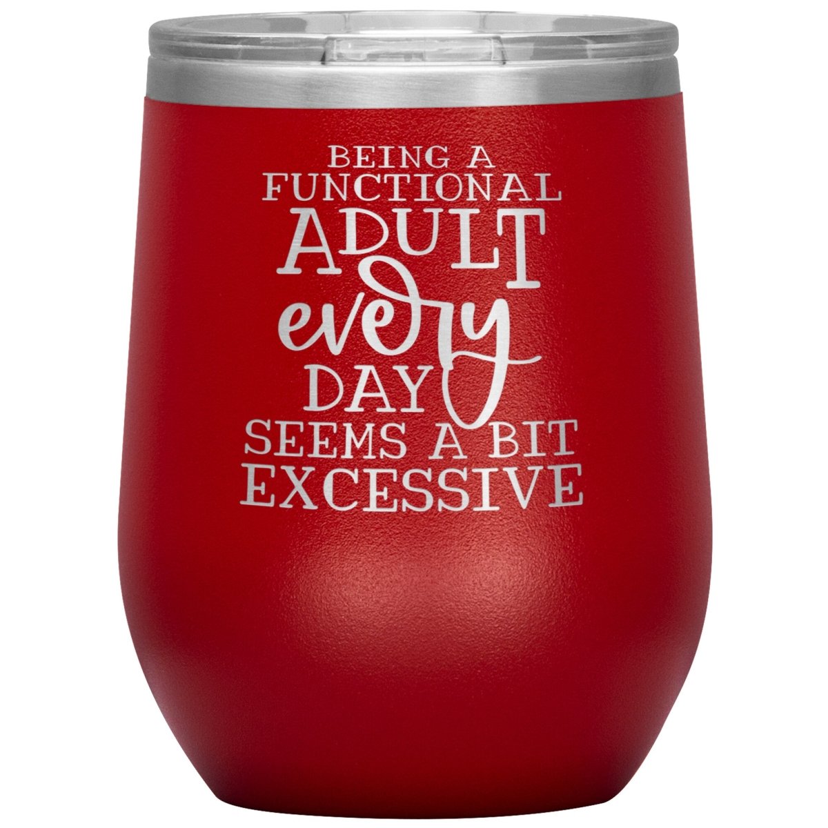 Being a Functional Adult Every Day Seems A Bit Excessive 12oz Wine Insulated Tumbler - BluSparkle