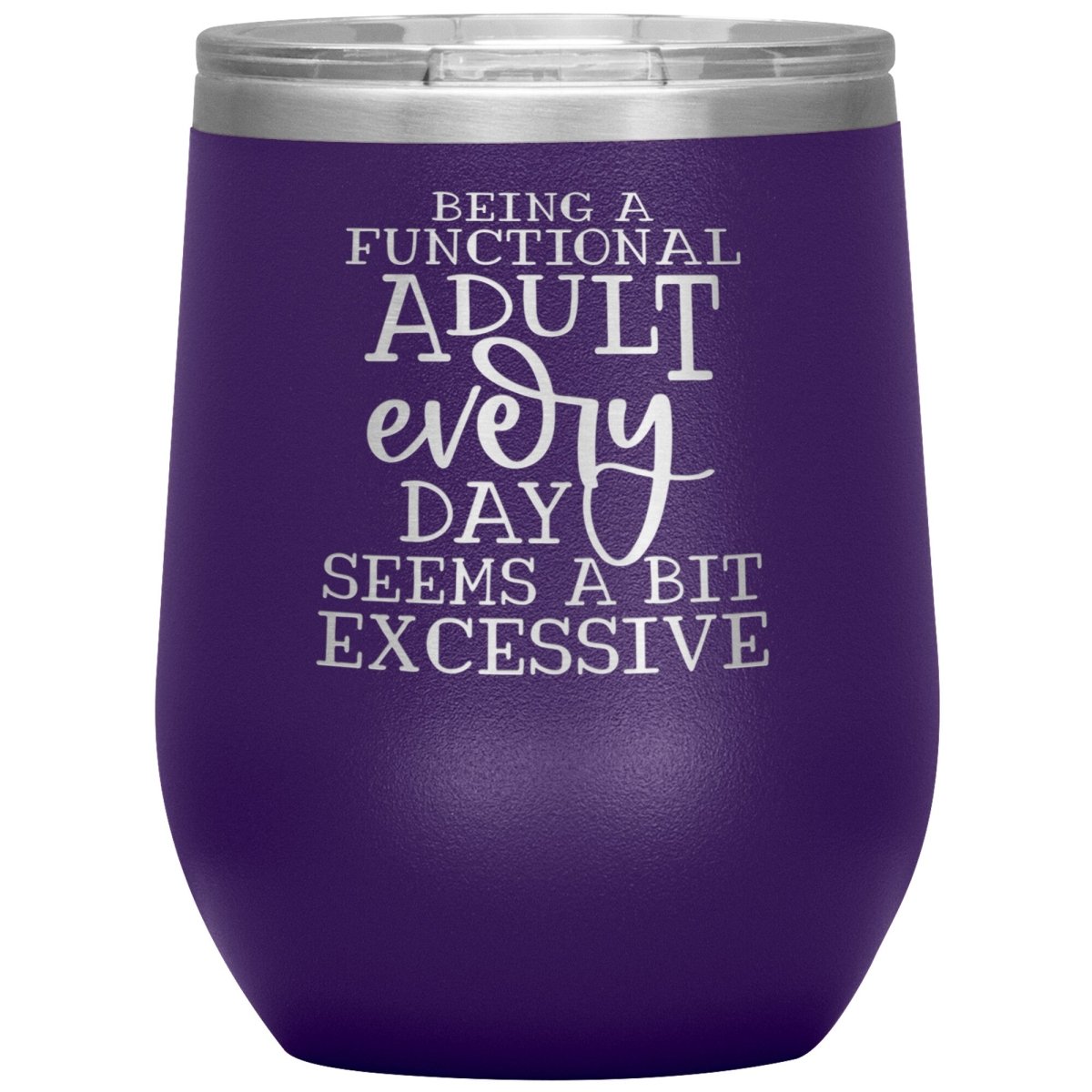 Being a Functional Adult Every Day Seems A Bit Excessive 12oz Wine Insulated Tumbler - BluSparkle