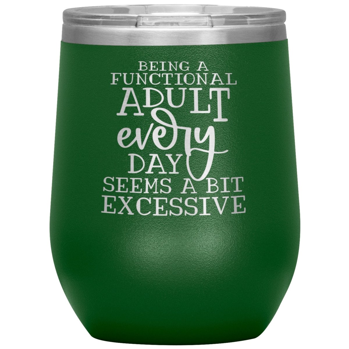 Being a Functional Adult Every Day Seems A Bit Excessive 12oz Wine Insulated Tumbler - BluSparkle