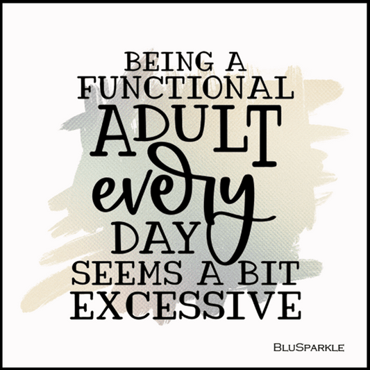 Being a Functional Adult Every Day Seems A Bit Excessive 3.5" Square Wise Expression Magnet - BluSparkle