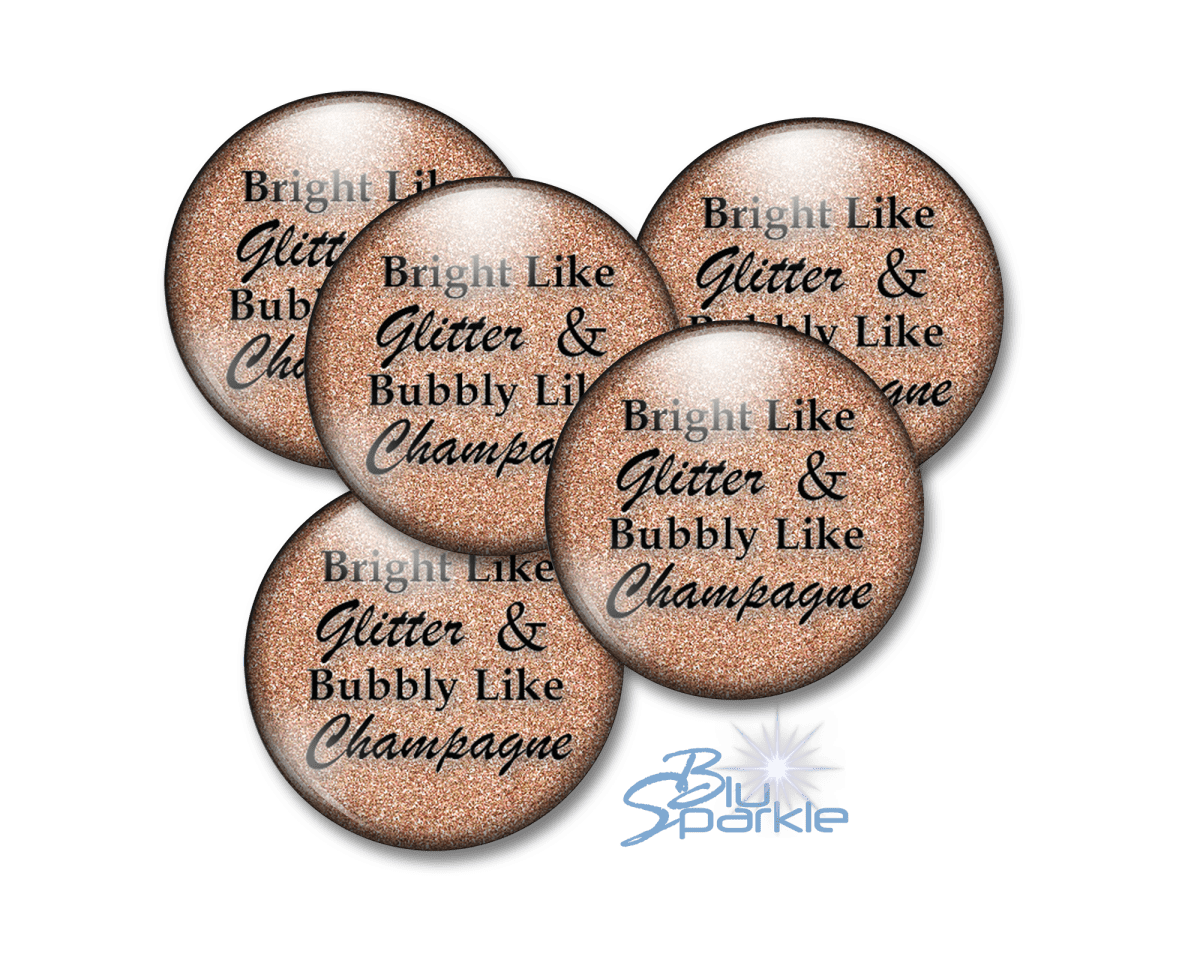 Bright Like Glitter & Bubbly Like Champagne - Pinback Buttons - BluSparkle