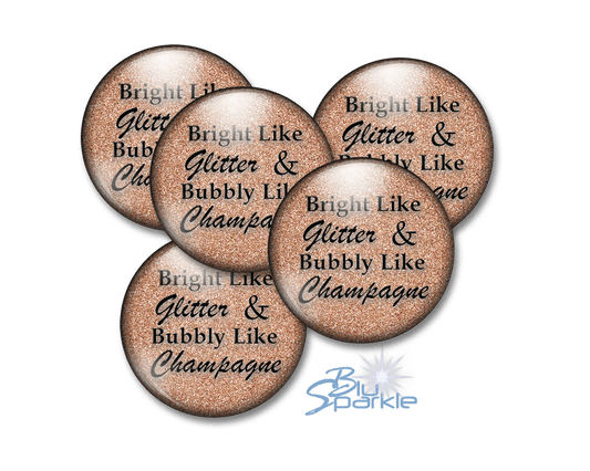 Bright Like Glitter & Bubbly Like Champagne - Pinback Buttons - BluSparkle