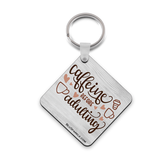 Caffeine Before Adulting - Double Sided Key Chain - BluSparkle