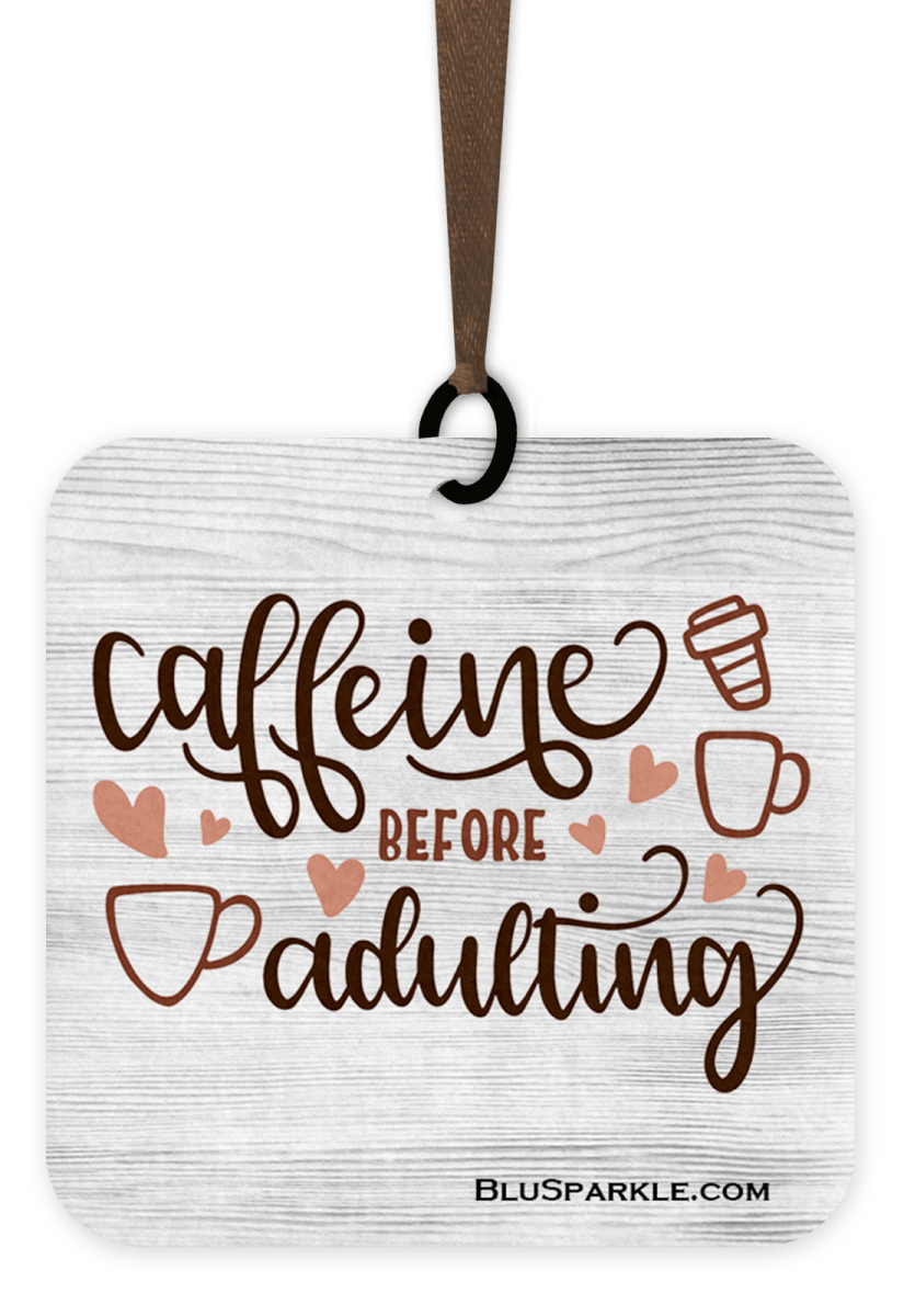 Caffeine Before Adulting - Fragrance By You Air Freshener - BluSparkle