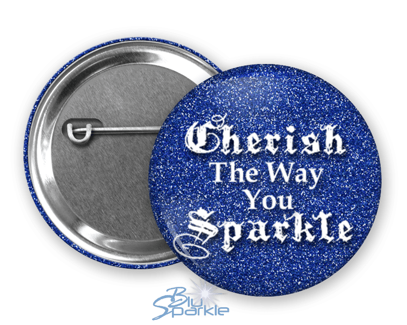 Cherish The Way You Sparkle - Pinback Buttons - BluSparkle