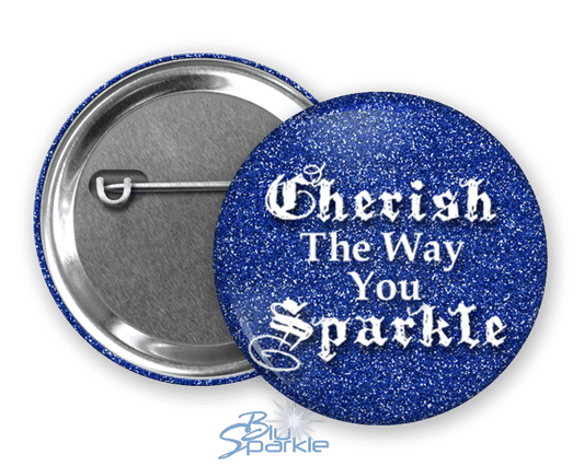 Cherish The Way You Sparkle - Pinback Buttons - BluSparkle