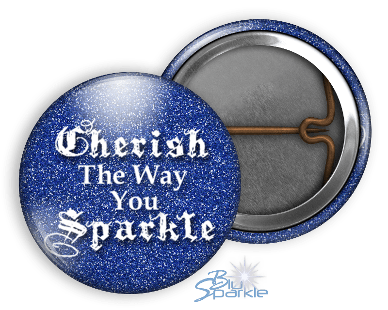 Cherish The Way You Sparkle - Pinback Buttons - BluSparkle