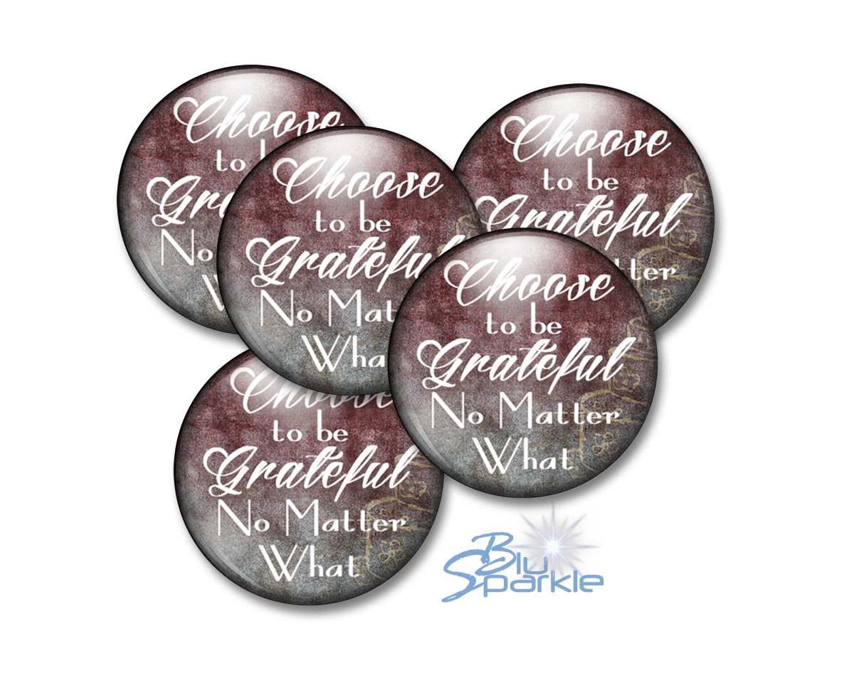 Choose To Be Grateful No Matter What - Pinback Buttons - BluSparkle