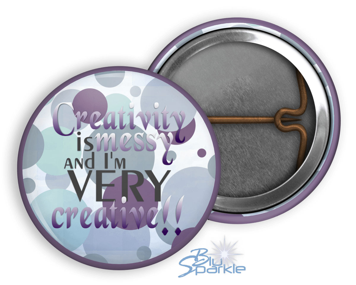 Creativity is Messy and I'm Very Creative - Pinback Buttons - BluSparkle