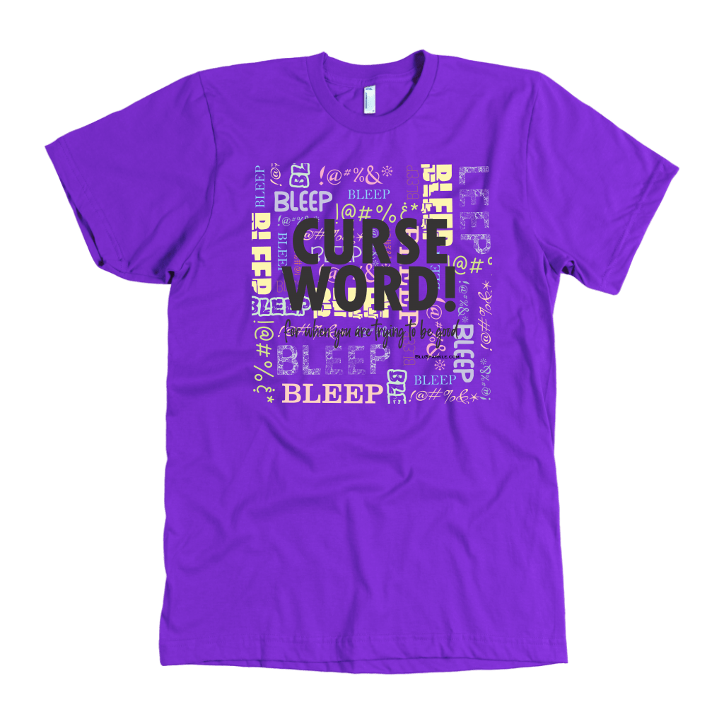 Curse Word! for when you are trying to be good T-Shirt - BluSparkle