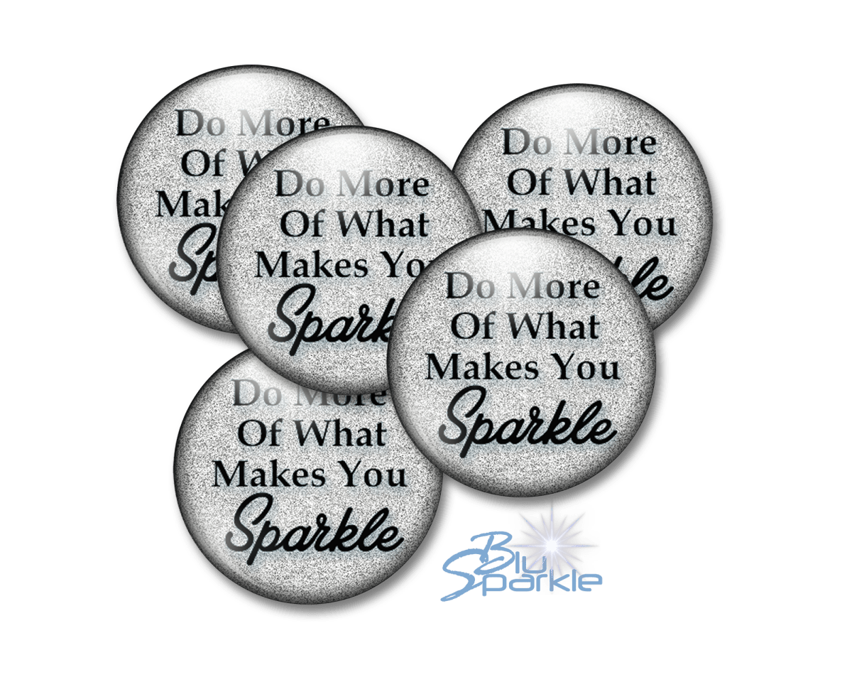 Do More Of What Makes You Sparkle - Pinback Buttons - BluSparkle