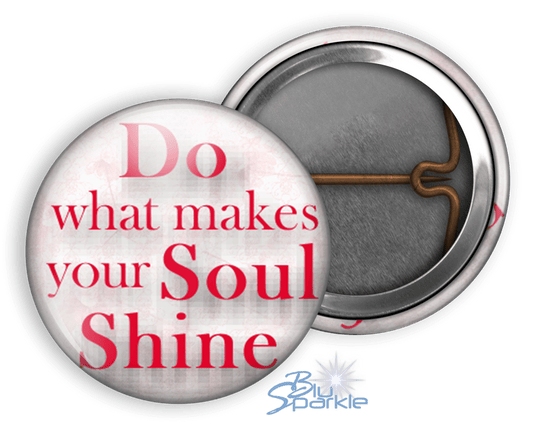 Do What Makes Your Soul Shine - Pinback Buttons - BluSparkle