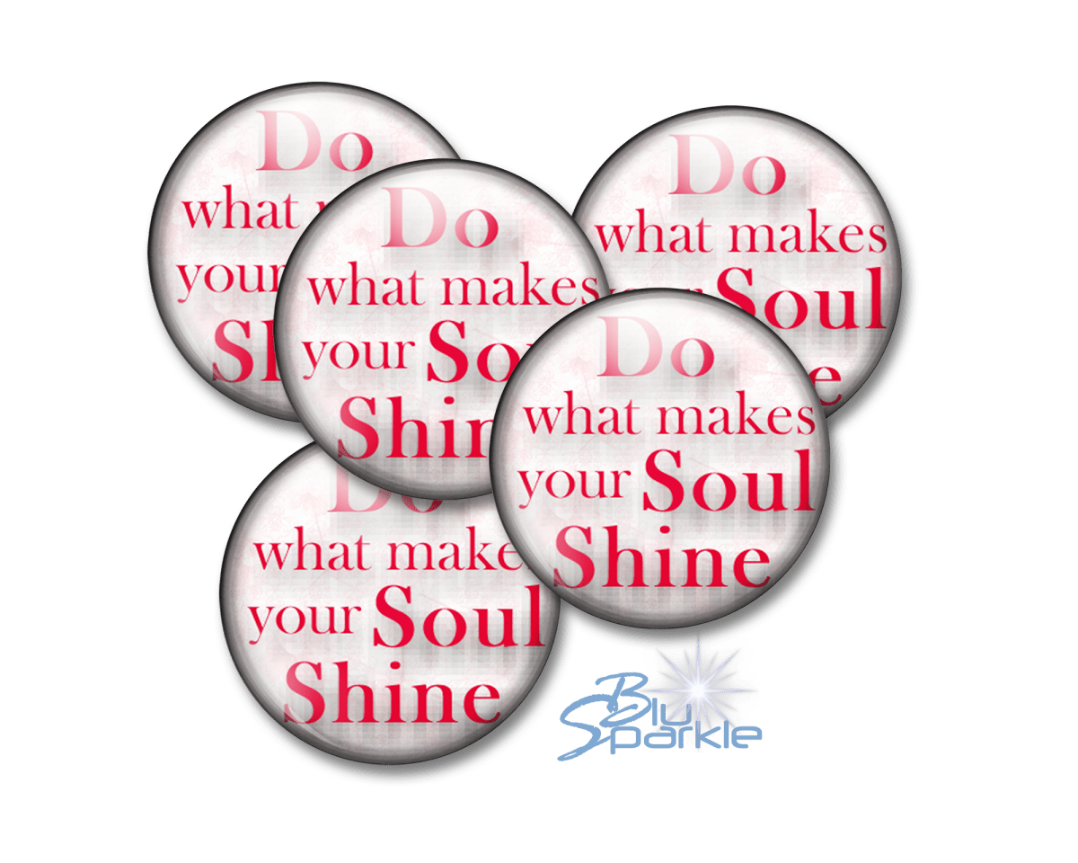 Do What Makes Your Soul Shine - Pinback Buttons - BluSparkle