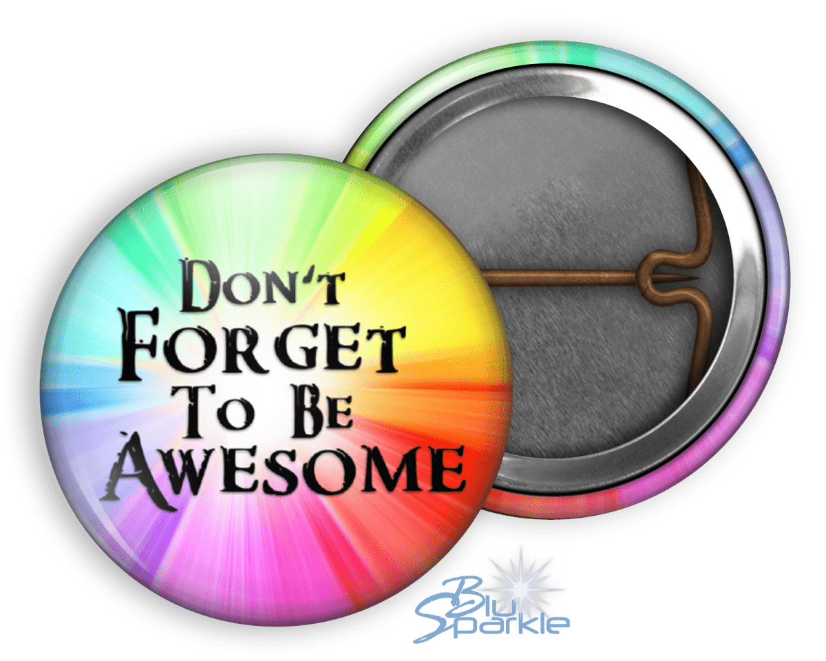 Don't Forget To Be Awesome - Pinback Buttons - BluSparkle