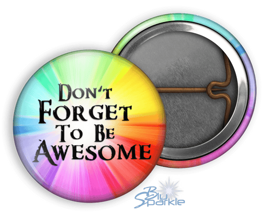 Don't Forget To Be Awesome - Pinback Buttons - BluSparkle