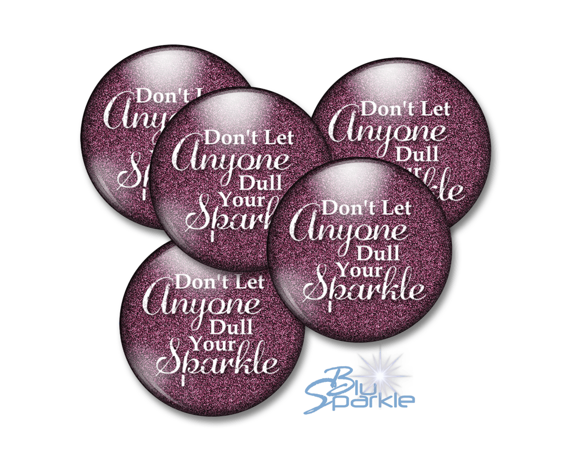 Don’t Let Anyone Dull Your Sparkle - Pinback Buttons - BluSparkle