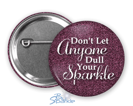 Don’t Let Anyone Dull Your Sparkle - Pinback Buttons - BluSparkle