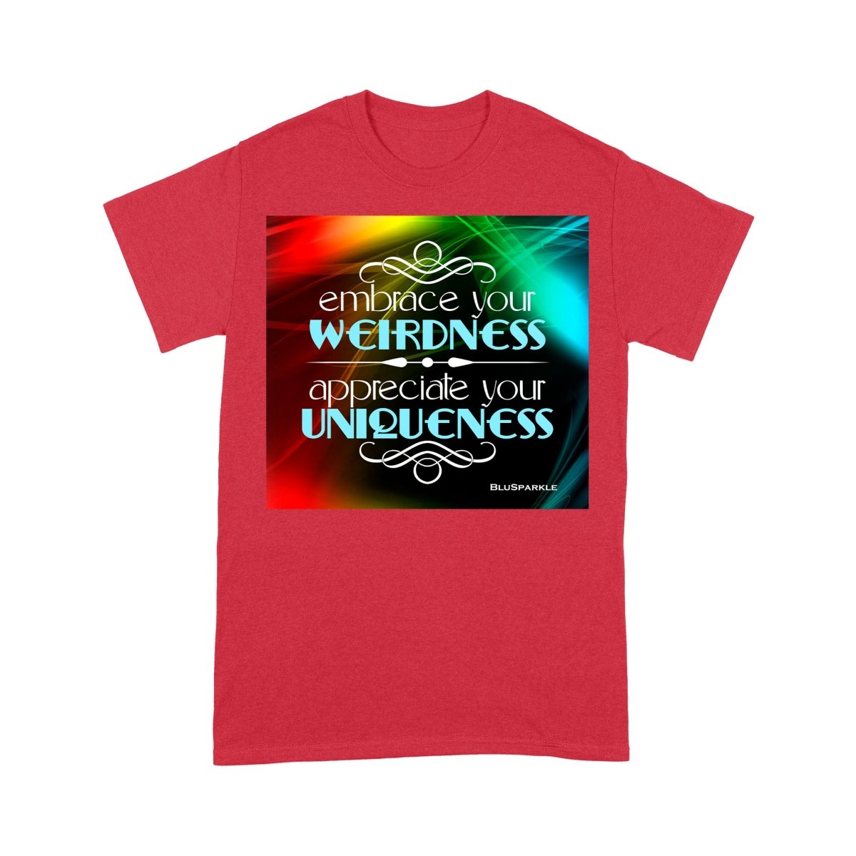 Embrace Your Weirdness, Appreciate Your Uniqueness T-Shirt - BluSparkle