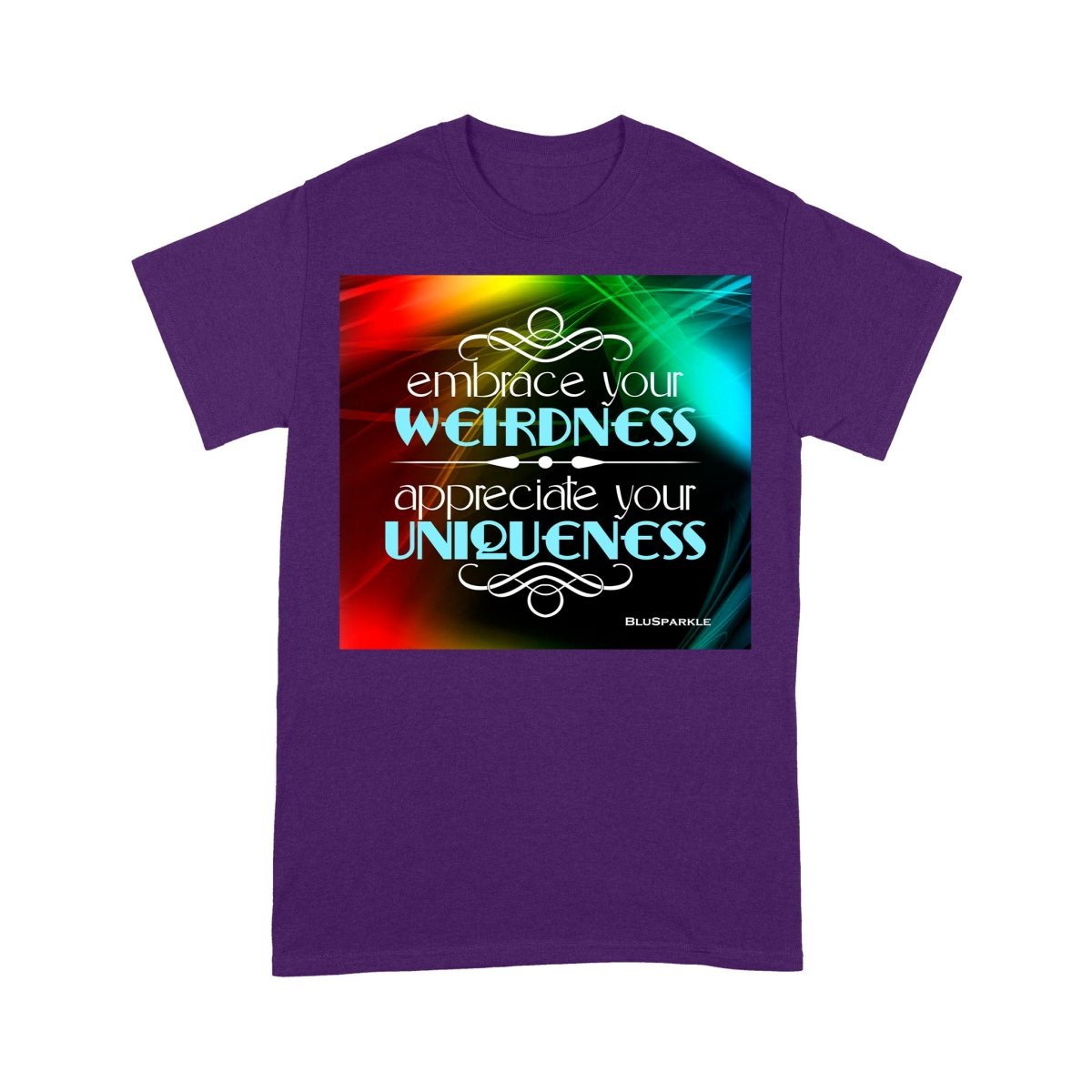 Embrace Your Weirdness, Appreciate Your Uniqueness T-Shirt - BluSparkle