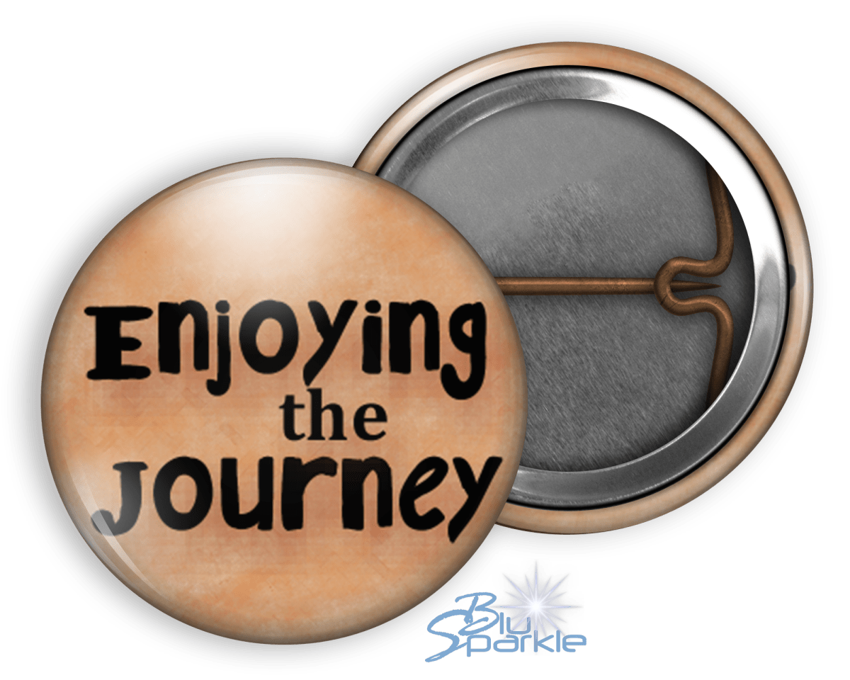 Enjoying The Journey - Pinback Buttons - BluSparkle