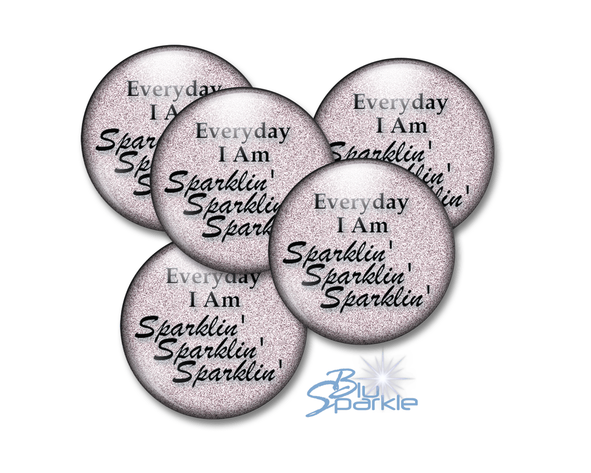 Everyday I Am Sparklin' Sparklin' Sparklin' - Pinback Buttons - BluSparkle