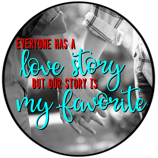 Everyone Has a Love Story but Our Story Is My Favorite Wise Expression Sticker - BluSparkle