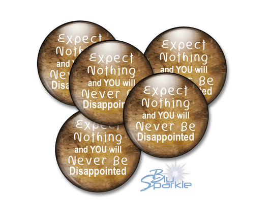 Expect Nothing And You Will Never Be Disappointed - Pinback Buttons - BluSparkle