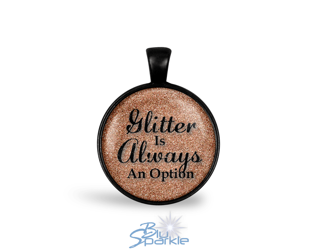 Glitter Is Always An Option - Round Pendants - BluSparkle