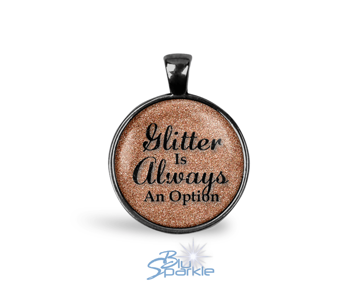 Glitter Is Always An Option - Round Pendants - BluSparkle