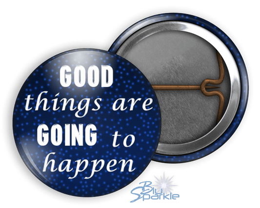 Good Things Are Going To Happen - Pinback Buttons - BluSparkle