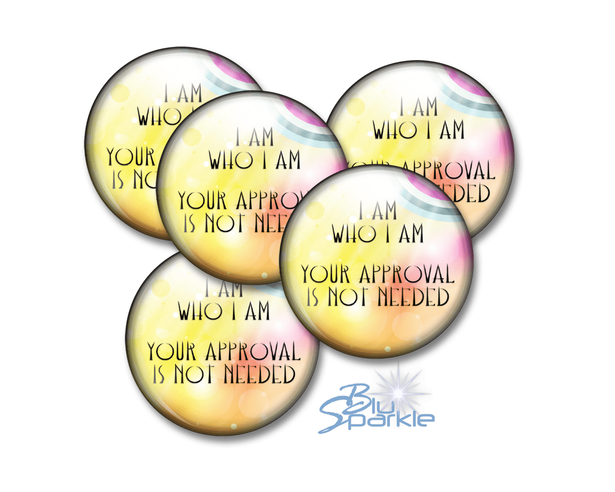 I Am Who I Am, Your Approval Is Not Needed - Pinback Buttons - BluSparkle