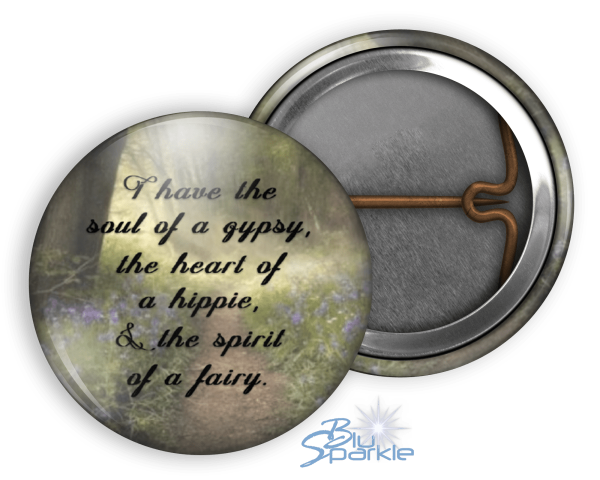 I Have The Soul Of A Gypsy, The Heart Of A Hippie, & The Spirit Of A Fairy - Pinback Buttons - BluSparkle