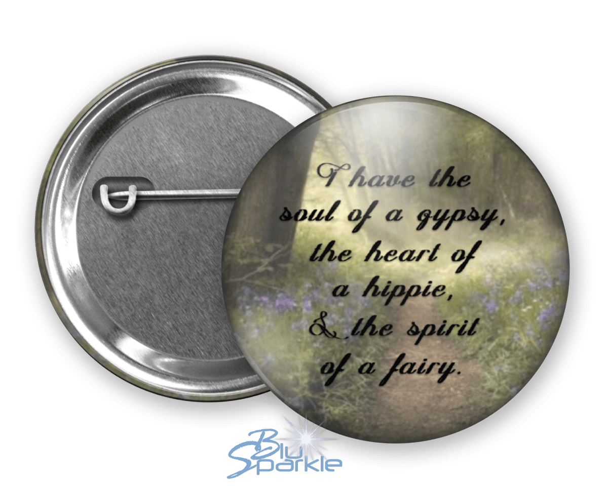 I Have The Soul Of A Gypsy, The Heart Of A Hippie, & The Spirit Of A Fairy - Pinback Buttons - BluSparkle