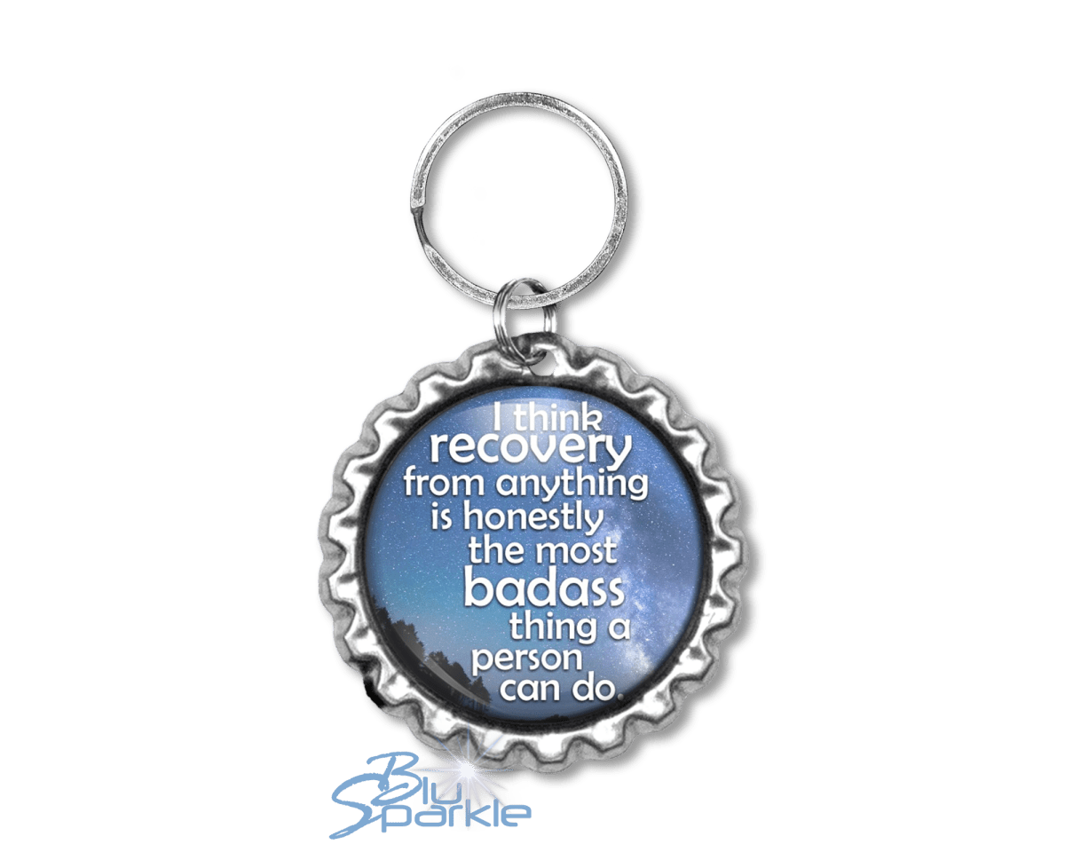 I Think Recovery From Anything Is Honestly The Most Badass Thing A Person Can Do - Key Chains - BluSparkle