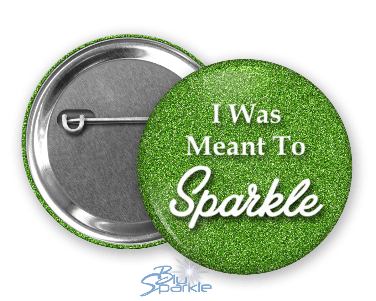 I Was Meant To Sparkle - Pinback Buttons - BluSparkle