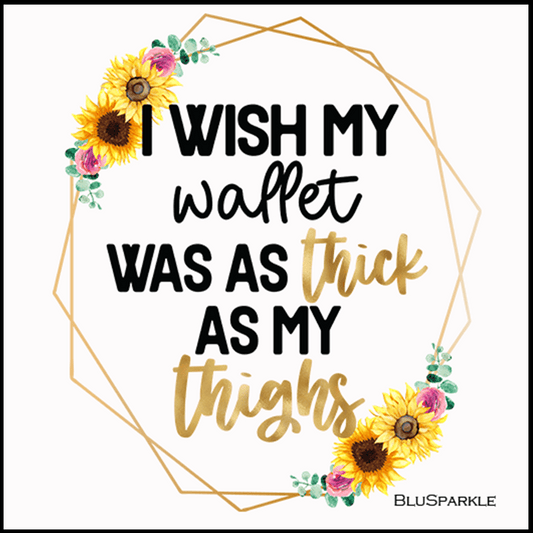 I Wish My Wallet Was As Thick As My Thighs 3.5" Square Wise Expression Magnet - BluSparkle