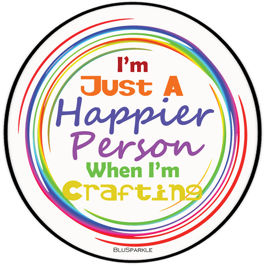 I'm Just A Happier Person When I'm Crafting Wise Expression Sticker - BluSparkle