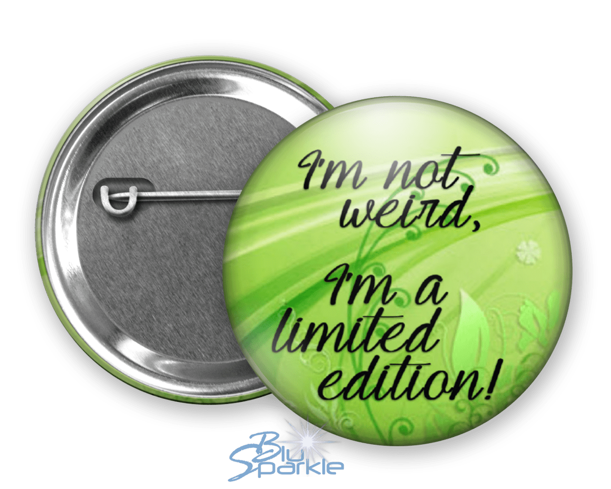 I'm Not Weird, I'm A Limited Edition! - Pinback Buttons - BluSparkle