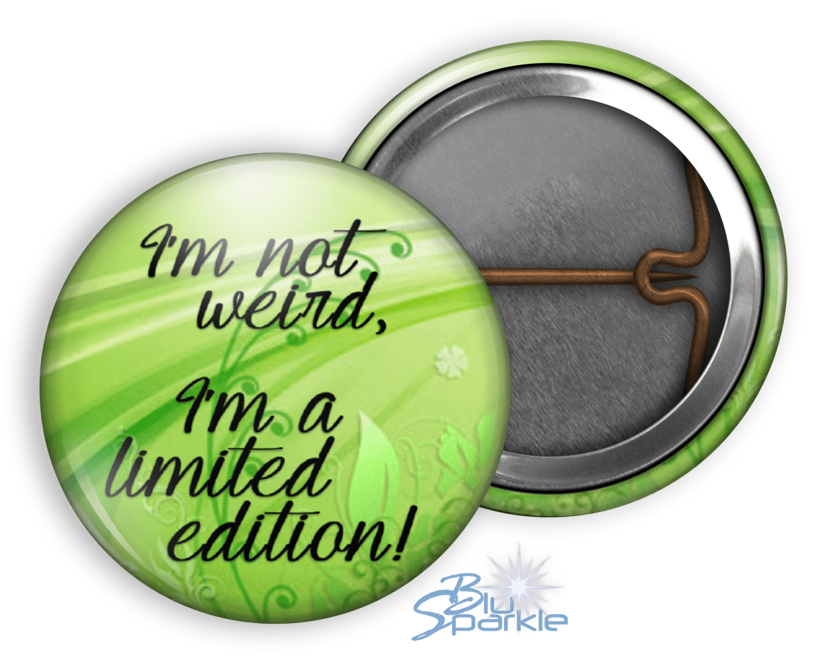 I'm Not Weird, I'm A Limited Edition! - Pinback Buttons - BluSparkle