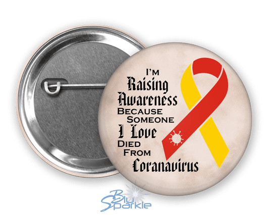 I'm Raising Awareness Because Someone I Love Died From Coronavirus Pinback Button - BluSparkle