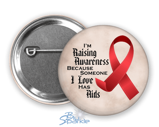 I'm Raising Awareness Because Someone I Love Died From (Has) Aids Pinback Button - BluSparkle