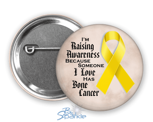 I'm Raising Awareness Because Someone I Love Died From (Has, Survived) Bone Cancer Pinback Button - BluSparkle