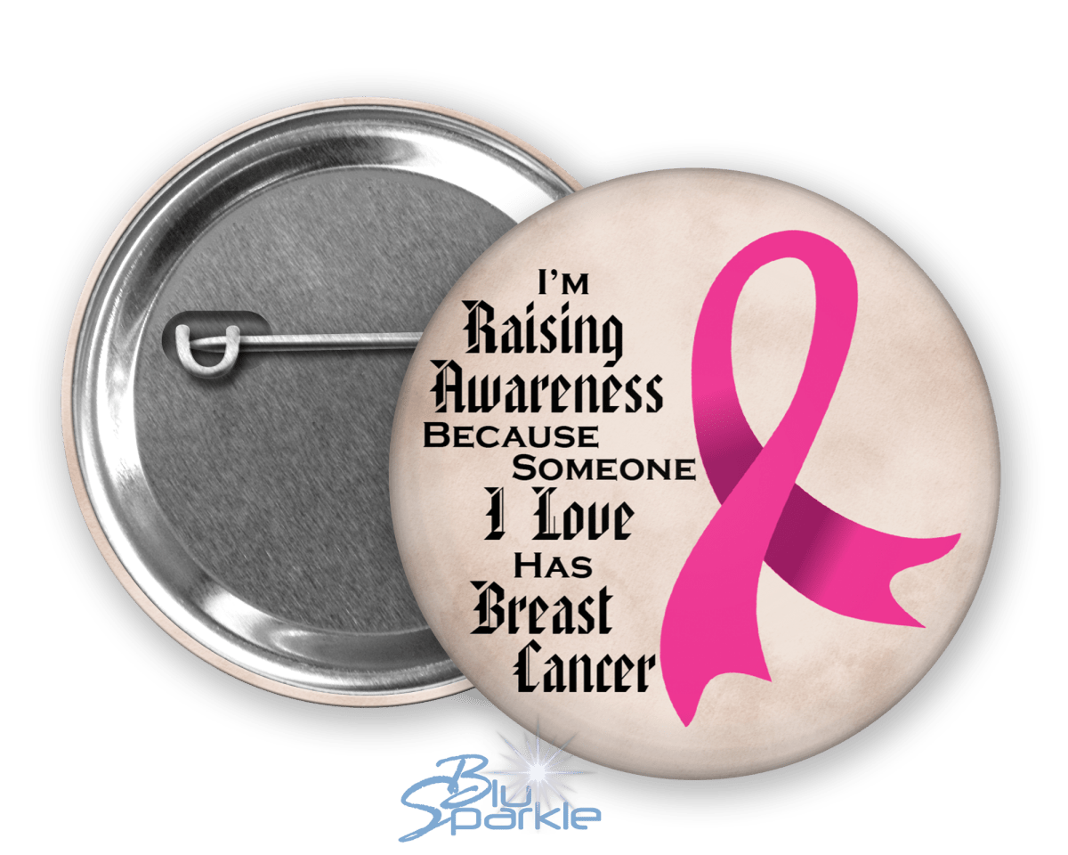 I'm Raising Awareness Because Someone I Love Died From (Has, Survived) Breast Cancer Pinback Button - BluSparkle