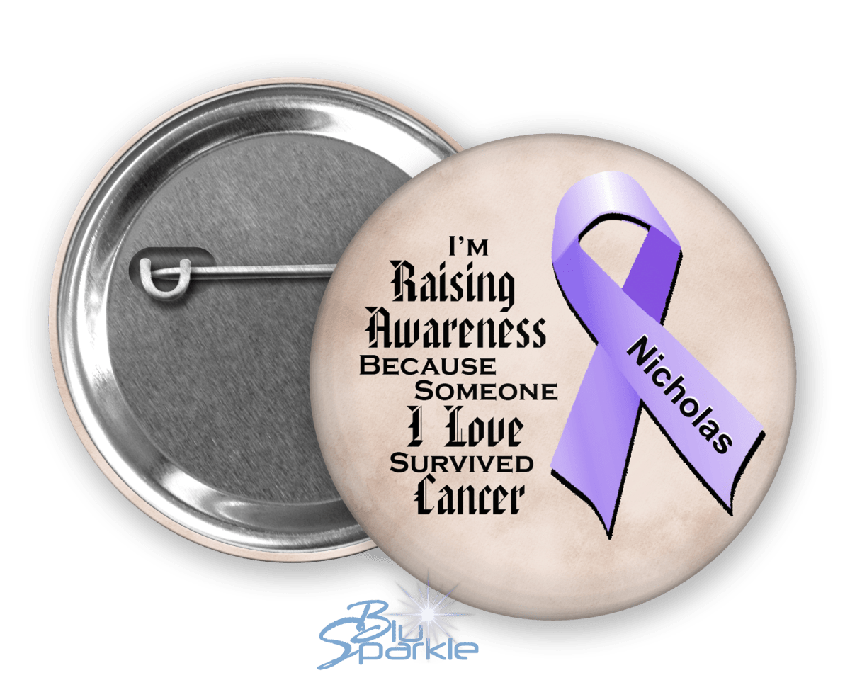 I'm Raising Awareness Because Someone I Love Died From (Has, Survived) Cancer Pinback Button - BluSparkle