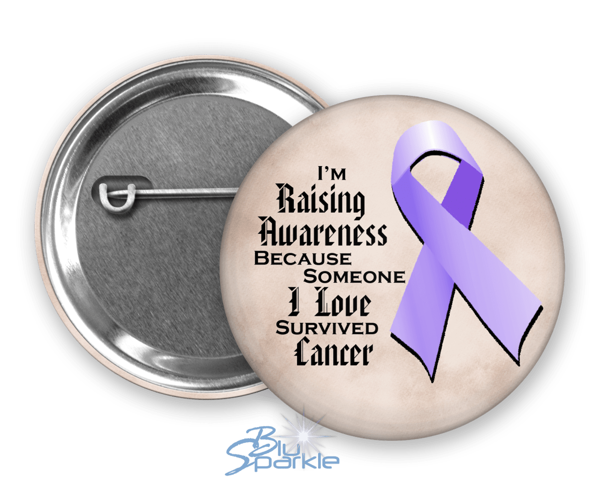 I'm Raising Awareness Because Someone I Love Died From (Has, Survived) Cancer Pinback Button - BluSparkle