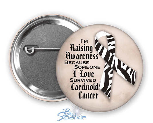 I'm Raising Awareness Because Someone I Love Died From (Has, Survived) Carcinoid Cancer Pinback Button |x| - BluSparkle