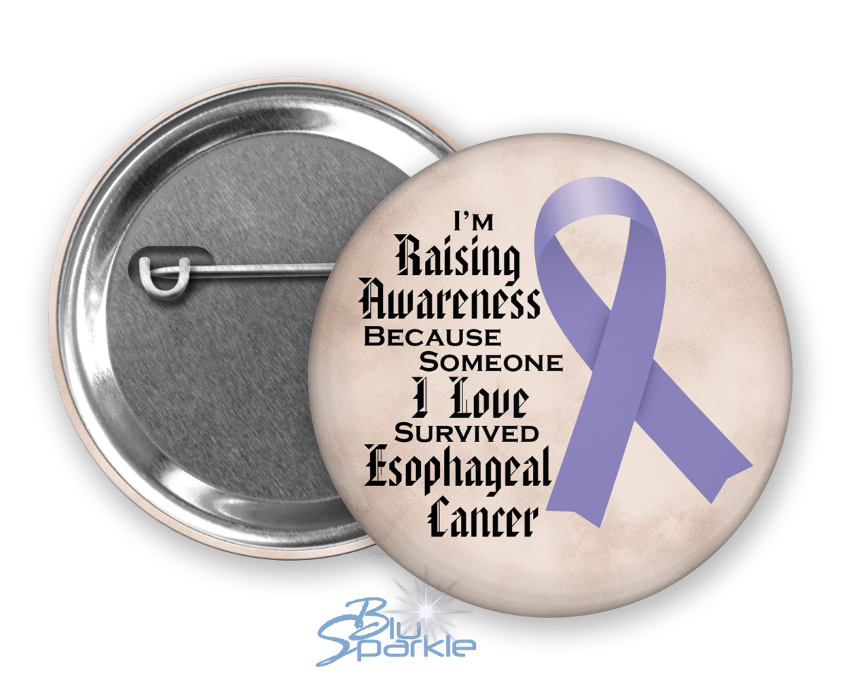 I'm Raising Awareness Because Someone I Love Died From (Has, Survived) Esophageal Cancer Pinback Button |x| - BluSparkle