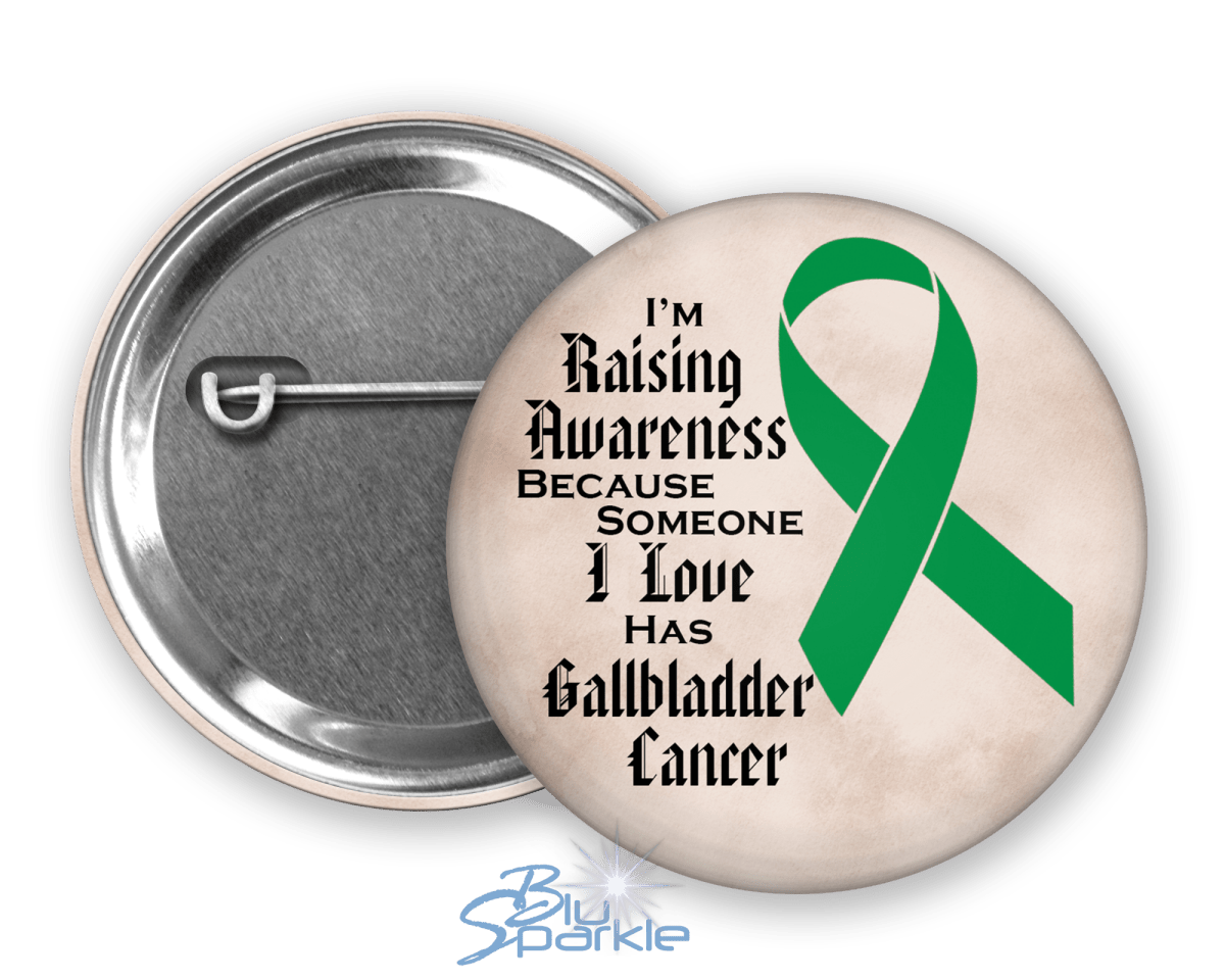 I'm Raising Awareness Because Someone I Love Died From (Has, Survived) Gallbladder Cancer Pinback Button |x| - BluSparkle