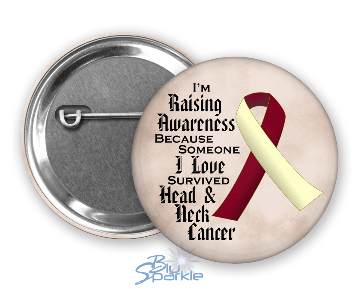 I'm Raising Awareness Because Someone I Love Died From (Has, Survived) Head and Neck Cancer Pinback Button |x| - BluSparkle