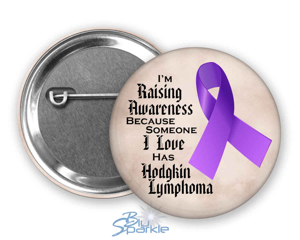 I'm Raising Awareness Because Someone I Love Died From (Has, Survived) Hodgkin's Lymphoma Pinback Button |x| - BluSparkle